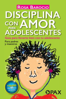 Disciplina con amor para adolescentes : Guia para llevarte bien con tu adolescente