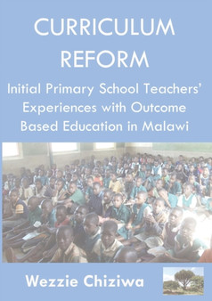 Curriculum Reform : Initial Primary School Curriculum and Assessment Reform Experiences in Malawi