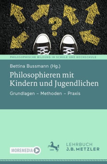 Philosophieren mit Kindern und Jugendlichen : Grundlagen ??? Methoden ??? Praxis
