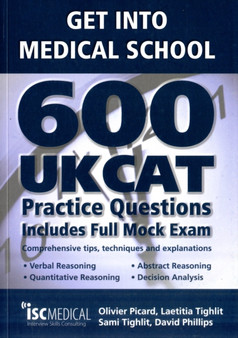 Get into Medical School: 600 UKCAT Practice Questions : Includes Full Mock Exam, Comprehensive Tips, Techniques and Explanations