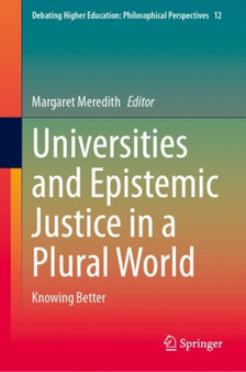 Universities and Epistemic Justice in a Plural World : Knowing Better : 12