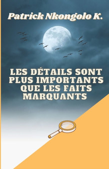 Les Details Sont Plus Importants Que Les Faits Marquants