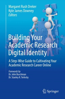 Building Your Academic Research Digital Identity : A Step-Wise Guide to Cultivating Your Academic Research Career Online