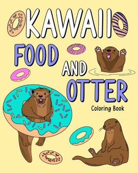 Kawaii Food and Otter Coloring Book : Coloring Book for Adult, Coloring Book with Food Menu and Funny Otter