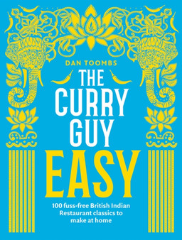 The Curry Guy Easy : 100 Fuss-Free British Indian Restaurant Classics to Make at Home