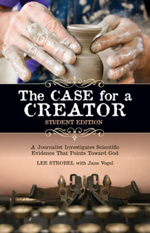 The Case for a Creator : A Journalist Investigates Scientific Evidence That Points Toward God Student Edition