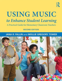 Using Music to Enhance Student Learning : A Practical Guide for Elementary Classroom Teachers
