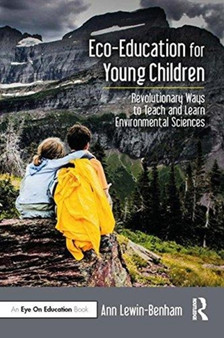 Eco-Education for Young Children : Revolutionary Ways to Teach and Learn Environmental Sciences