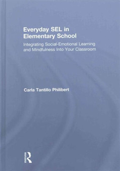 Everyday SEL in Elementary School : Integrating Social-Emotional Learning and Mindfulness Into Your Classroom