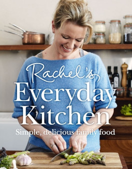 Rachel???s Everyday Kitchen : Simple, Delicious Family Food