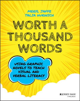 Worth A Thousand Words : Using Graphic Novels to Teach Visual and Verbal Literacy