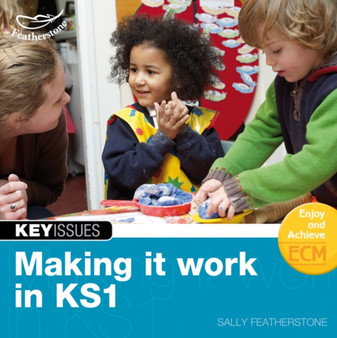 Making it Work in KS1 : Continuing EYFS Approaches into Key Stage 1