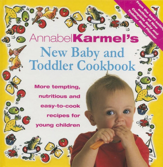 Annabel Karmel's Baby And Toddler Cookbook : More Tempting,Nutritious and Easy-to-Cook Recipes From the Author of THE COMPLETE BABY AND TODDLER MEAL PLANNER