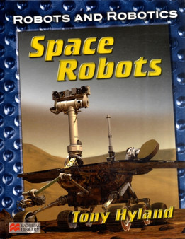 Robots and Robotics Space Robots Macmillan Library