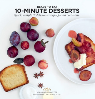 10-Minute Desserts : Quick, Simple & Delicious Recipes for All Occasions
