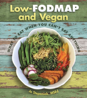 Low Fodmap and Vegan : What to Eat When You Can't Eat Anything