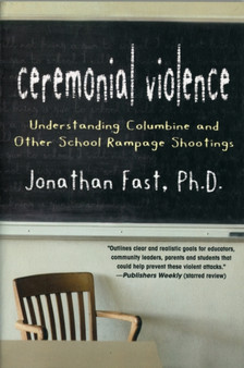 Ceremonial Violence : Understanding Columbine and Other School Rampage Shootings
