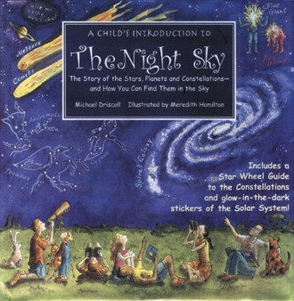 A Child's Introduction To The Night Sky : The Story of the Stars, Planets, and Constellations - and How You Can Find Them in the Sky