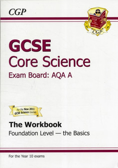 GCSE Core Science AQA Workbook - Foundation the Basics (A*-G Course)