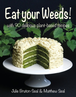Eat your Weeds! : with 90 delicious plant-based recipes
