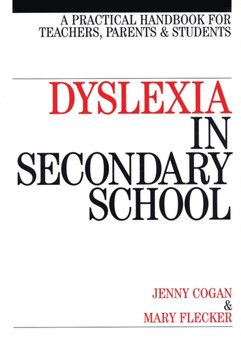 Dyslexia in the Secondary School : A Practical Book for Teachers, Parents and Students