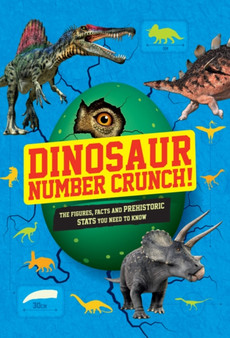 Dinosaur Number Crunch! : The figures, facts and prehistoric stats you need to know