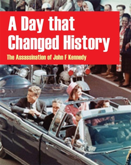 A Day That Changed History: The Assassination of John F Kennedy