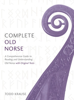 Complete Old Norse : A Comprehensive Guide to Reading and Understanding Old Norse, with Original Texts