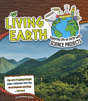 Living Earth : Exploring Life on Earth with Science Projects