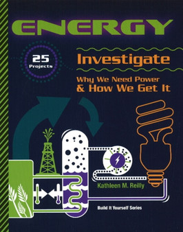 ENERGY : 25 Projects Investigate Why We Need Power & How We Get It