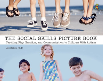 The Social Skills Picture Book : Teaching Play, Emotion, and Communication to Children with Autism