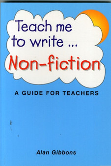 Teach Me to Write Non Fiction : A Guide for Teachers
