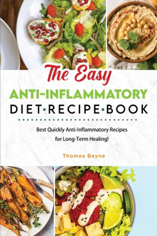 The Easy Anti-Inflammatory Diet Recipe Book : Best Quickly Anti-Inflammatory Recipes for Long-Term Healing!