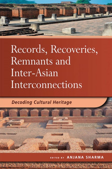 Records, Recoveries, Remnants and Inter-Asian Interconnections : Decoding Cultural Heritage