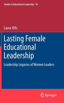 Lasting Female Educational Leadership : Leadership Legacies of Women Leaders : 18