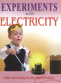 Experiments with Electricity : Safe & Easy-to-Do Experiments