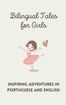 Bilingual Tales for Girls : Inspiring Adventures in Portuguese and English
