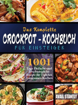 Das Komplette Crockpot-Kochbuch fur Einsteiger Das Komplette Crockpot-Kochbuch fur Einsteiger