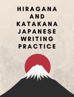 Hiragana and Katakana Japanese Writing Practice : Workbook to Trace the Japanese Writing Systems Characters and Learn For Kids, Teens, Adults, Self-Study and More!