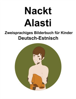 Deutsch-Estnisch Nackt / Alasti Zweisprachiges Bilderbuch fur Kinder