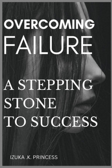 Overcoming Failure : Failure, a stepping stone to success