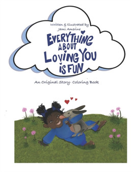 Everything About Loving You is Fun! : A Unique Story-Coloring Book With an Original Poem