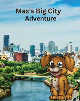 Max's Big City Adventures : Childrens book of the Adventures of Max the dog