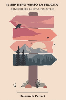 Il sentiero verso la felicita : Come godersi la vita senza stress