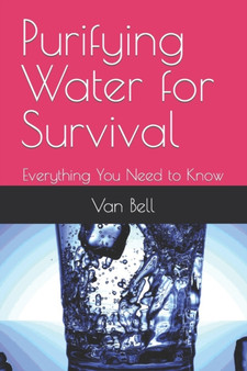 Purifying Water for Survival : Everything You Need to Know