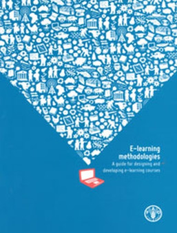 E-Learning Methodologies : A Guide for Designing and Developing E-Learning Courses