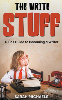 The Write Stuff : A Kids Guide to Becoming a Writer