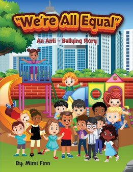 We're All Equal : An Anti- Bullying Story