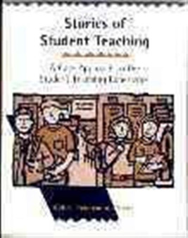 Stories of Student Teaching : A Case Approach to the Student Teaching Experience