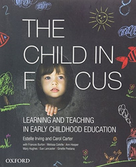 The Child in Focus : Learning and Teaching in Early Childhood Education